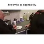 Me Trying to Eat Healthy