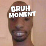 bruh moment