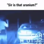 Sir, Is that uranium?