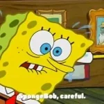 Careful Spongebob