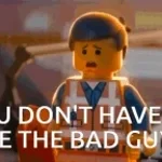 You Don't Have To Be The Bad Guy....