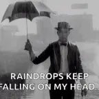 raindrops keep falin on my head