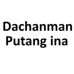 Dachanman Putang Ina