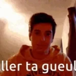 avec ta gueule de merde