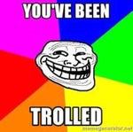 You've been trolled