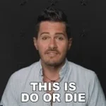 It's Time to Do or Die