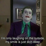 Joker - I'M ONLY LAUGHING ON THE OUTSIDE..