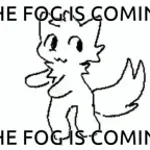 The fog is coming