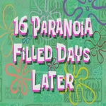 16 Paranoia Filled Days Later