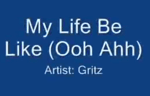 my life be like ooh aah