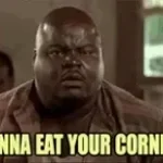 You gonna eat yo cornbread slop