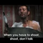 when-you-have-to-shoot-shoot-don't-talk