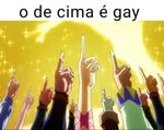 O DE CIMA E GAY