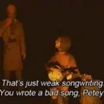 You wrote a bad song Petey (copy)