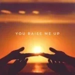You Raise Me Up