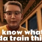 you know what kinda train this is_