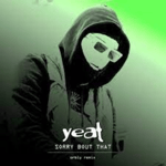 Listen to yeat sorry bout that [orbly remix] by zZzkiller5624 i