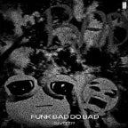 FUNK BAD DO BAD - Ultra Slowed