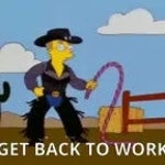 GET BACK TO WORK!!!