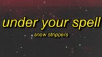 Under your spell - Snowstrippers