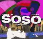 [2] Soso - Omah Lay x Ozuna