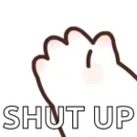 shut up