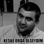 keşke orada ölseydim