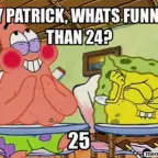 Funnier than 24 25 Spongebob