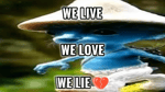 WE LIVE WE LOVE WE LIE