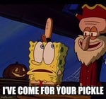 I've Come for Your Pickle