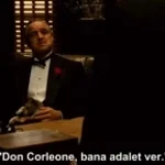 Don Corleone dame justicia, pero no lo dices con respeto