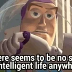 No Sign of Intelligent Life Anywhere Buzz Lightyear Toy Story