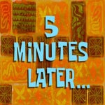 5 Minutes Later