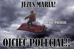jezus maria, ojciec poleciał!