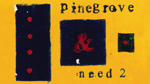 Pinegrove Need 2 (Part 3)