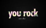 You rock - Woo hoo