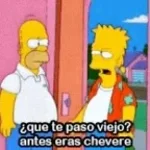 Que te paso Viejo antes eras Chevere