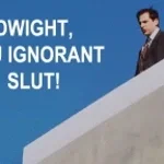 Dwight you ignorant
