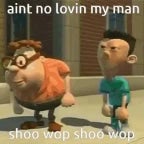 aint no loving my man shoo wop