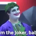 Im the Joker baby