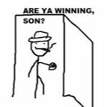 Are ya winnin son?