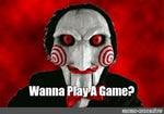 Want to play a game?