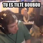 Tu es tilté boubou
