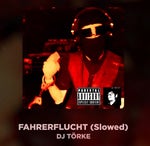 FAHRERFLUCHT  DJ TORKE (Slowed)