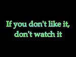 If you don't like it, dont watch it