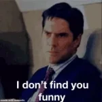 i dont find you funny