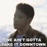 youre going downtown
