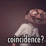 COINCIDENCEITHINKNOT