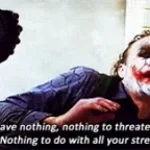 The Joker "You have nothing"