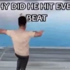 whyd he hit every beat